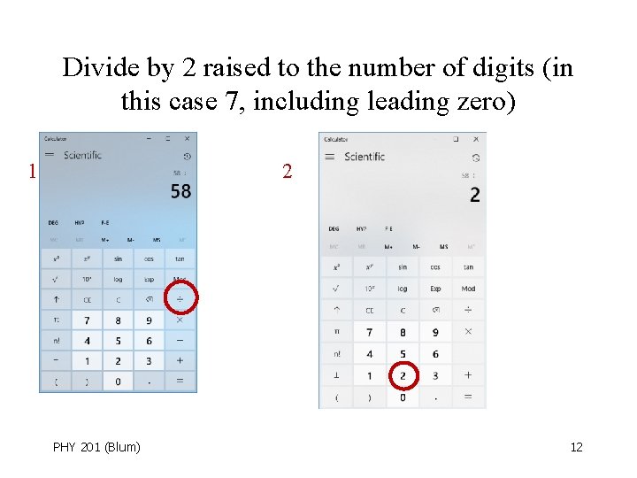 Divide by 2 raised to the number of digits (in this case 7, including