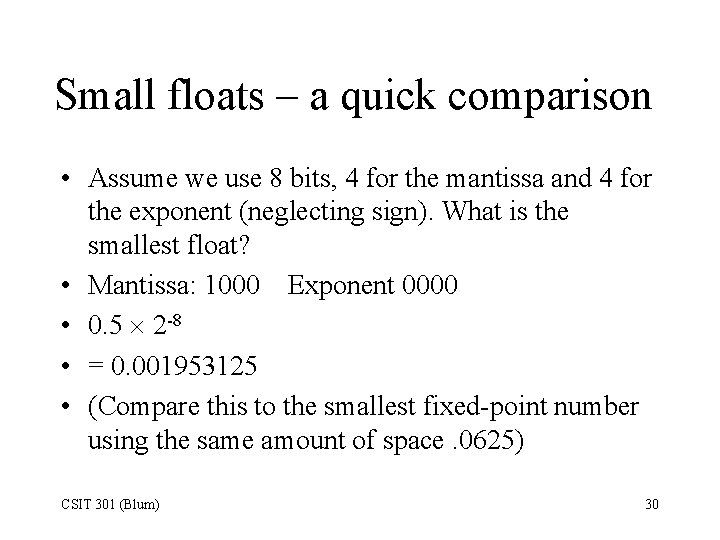 Small floats – a quick comparison • Assume we use 8 bits, 4 for