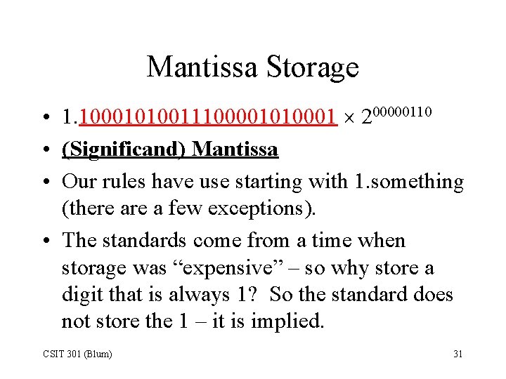 Mantissa Storage • 1. 10001010011100001010001 200000110 • (Significand) Mantissa • Our rules have use