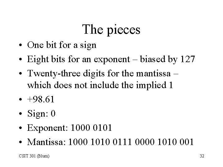 The pieces • One bit for a sign • Eight bits for an exponent