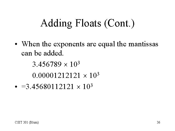 Adding Floats (Cont. ) • When the exponents are equal the mantissas can be