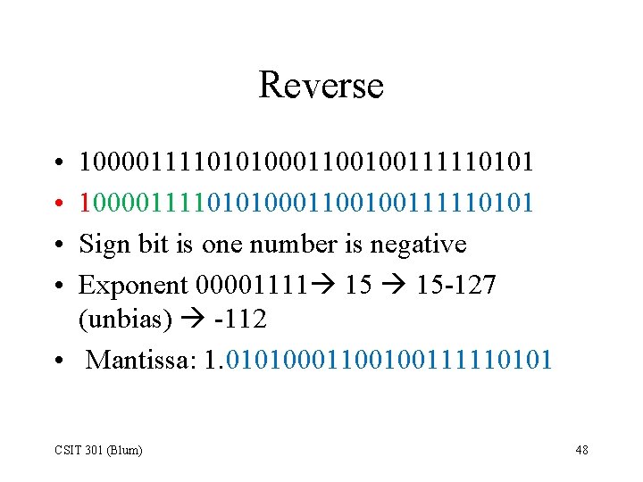 Reverse • • 10000111101010001100100111110101 Sign bit is one number is negative Exponent 00001111 15