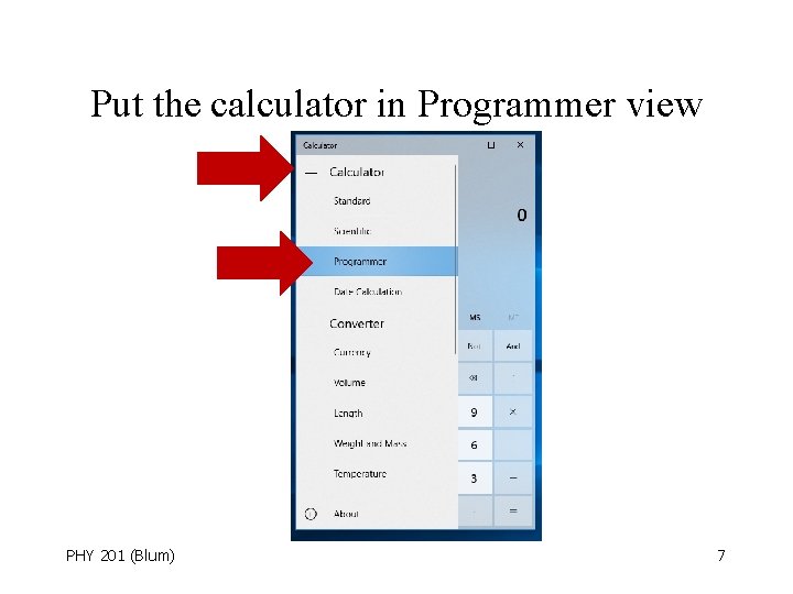Put the calculator in Programmer view PHY 201 (Blum) 7 