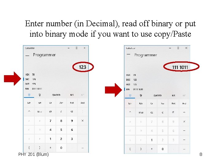 Enter number (in Decimal), read off binary or put into binary mode if you