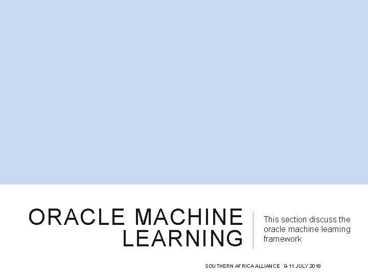 ORACLE MACHINE LEARNING This section discuss the oracle machine learning framework SOUTHERN AFRICA ALLIANCE