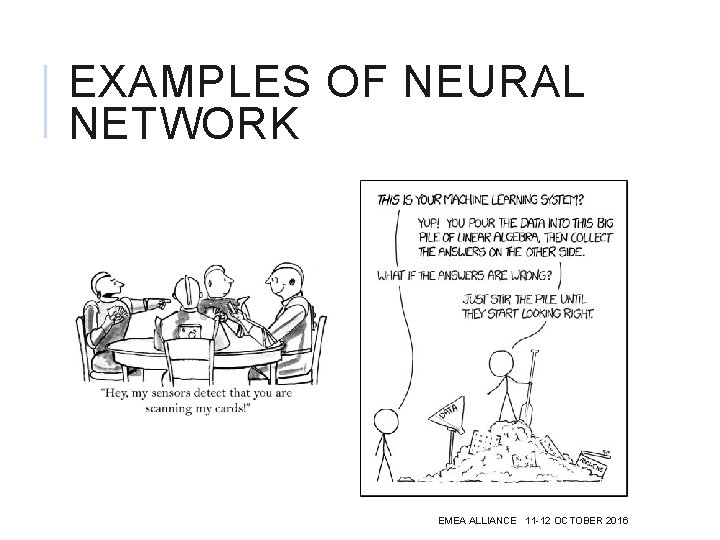 EXAMPLES OF NEURAL NETWORK EMEA ALLIANCE 11 -12 OCTOBER 2016 