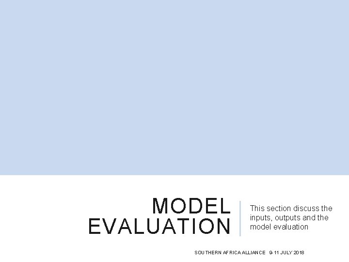 MODEL EVALUATION This section discuss the inputs, outputs and the model evaluation SOUTHERN AFRICA