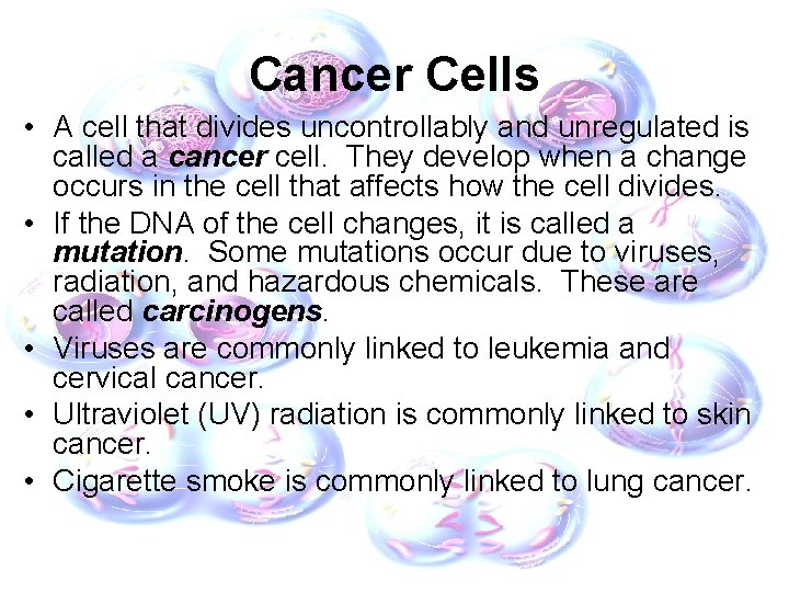 Cancer Cells • A cell that divides uncontrollably and unregulated is called a cancer