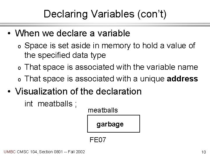 Declaring Variables (con’t) • When we declare a variable o o o Space is