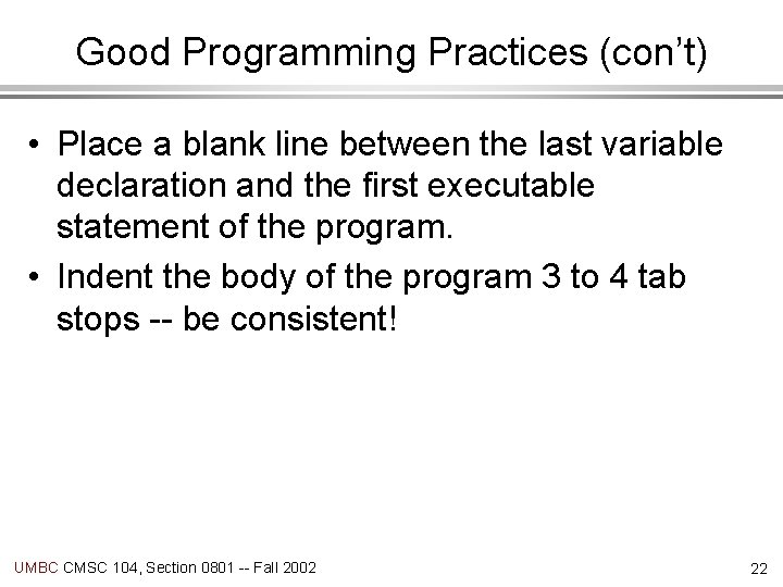 Good Programming Practices (con’t) • Place a blank line between the last variable declaration