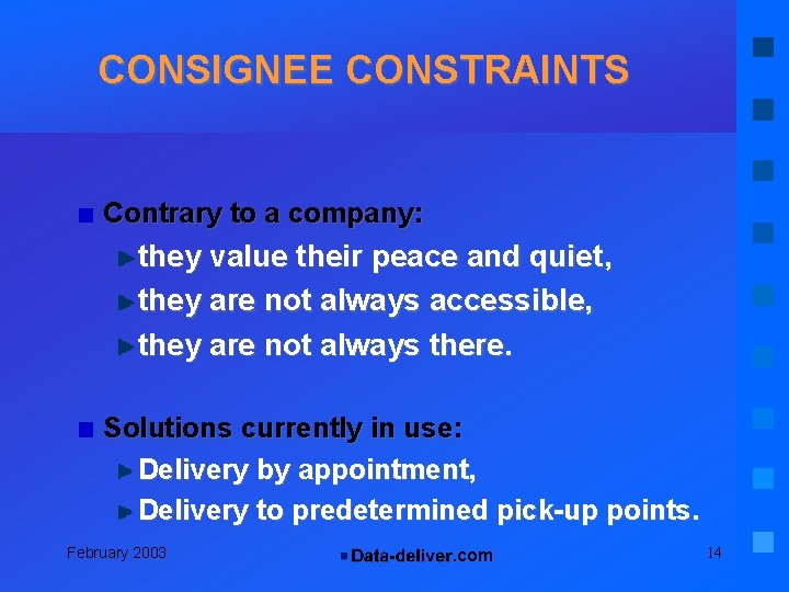 CONSIGNEE CONSTRAINTS Contrary to a company: they value their peace and quiet, they are