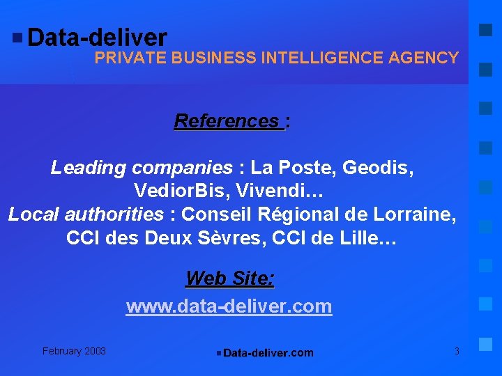 PRIVATE BUSINESS INTELLIGENCE AGENCY References : Leading companies : La Poste, Geodis, Vedior. Bis,