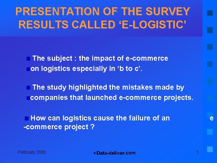 PRESENTATION OF THE SURVEY RESULTS CALLED ‘E-LOGISTIC’ The subject : the impact of e-commerce