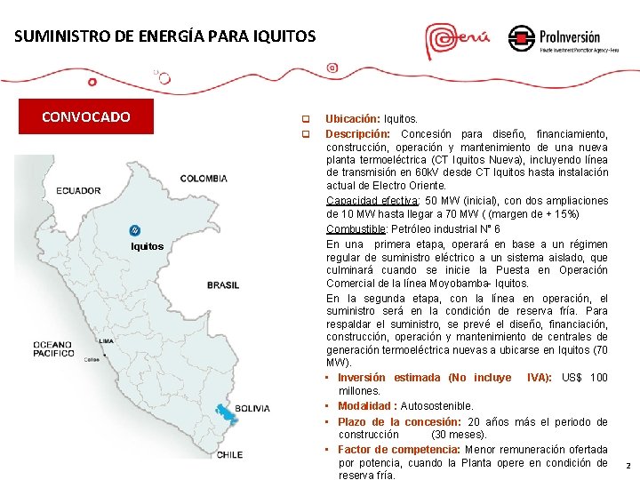 SUMINISTRO DE ENERGÍA PARA IQUITOS CONVOCADO q q Iquitos Ubicación: Iquitos. Descripción: Concesión para