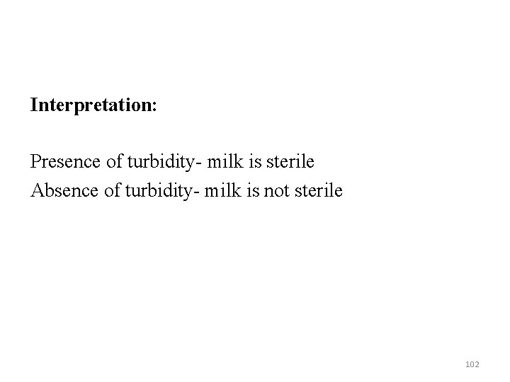 Interpretation: Presence of turbidity- milk is sterile Absence of turbidity- milk is not sterile