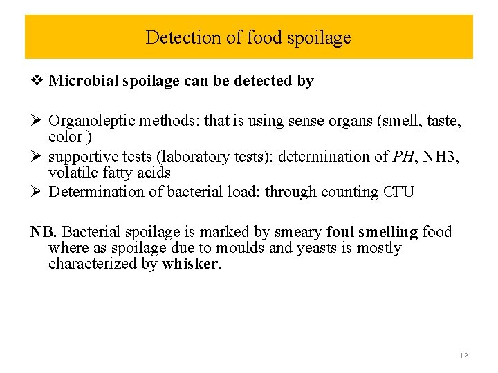 Detection of food spoilage v Microbial spoilage can be detected by Ø Organoleptic methods: