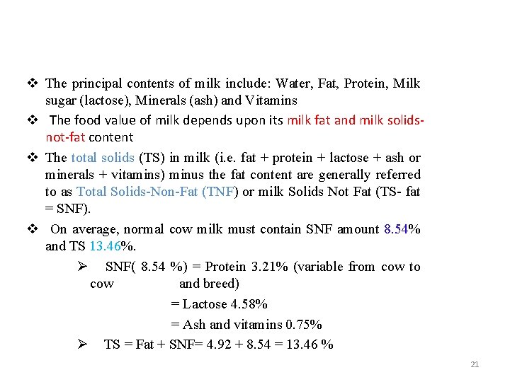 v The principal contents of milk include: Water, Fat, Protein, Milk sugar (lactose), Minerals