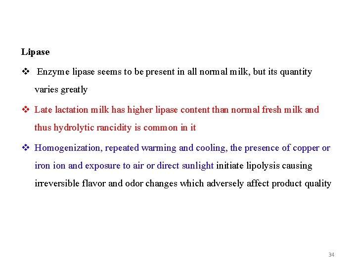 Lipase v Enzyme lipase seems to be present in all normal milk, but its