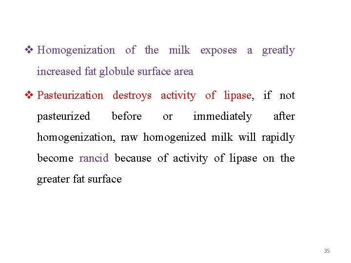 v Homogenization of the milk exposes a greatly increased fat globule surface area v