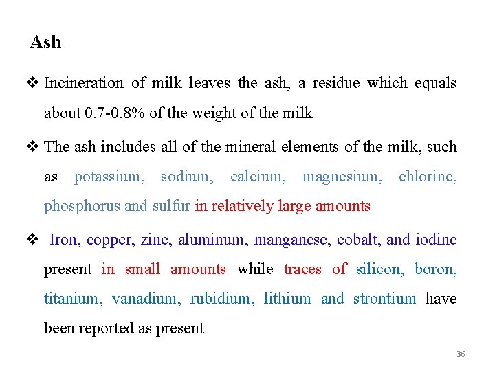 Ash v Incineration of milk leaves the ash, a residue which equals about 0.
