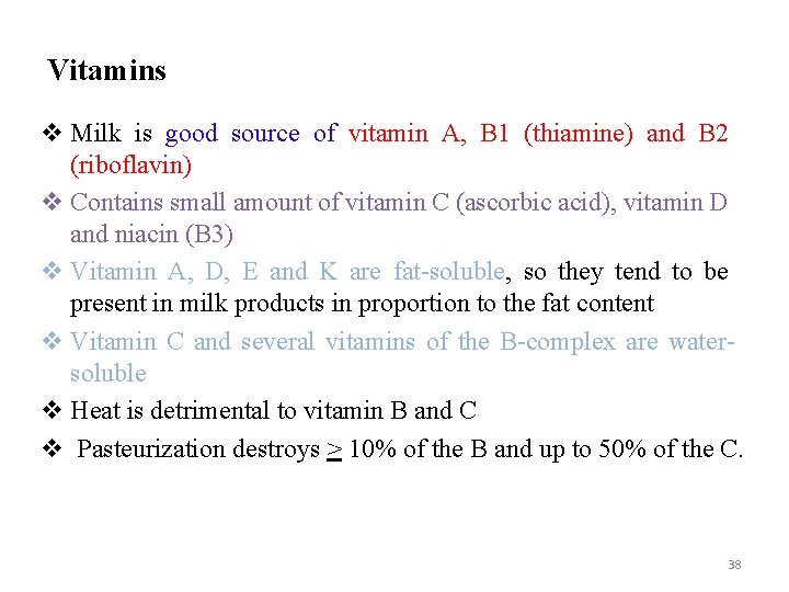 Vitamins v Milk is good source of vitamin A, B 1 (thiamine) and B