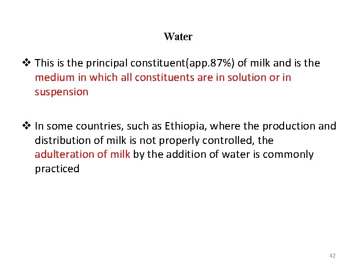 Water v This is the principal constituent(app. 87%) of milk and is the medium