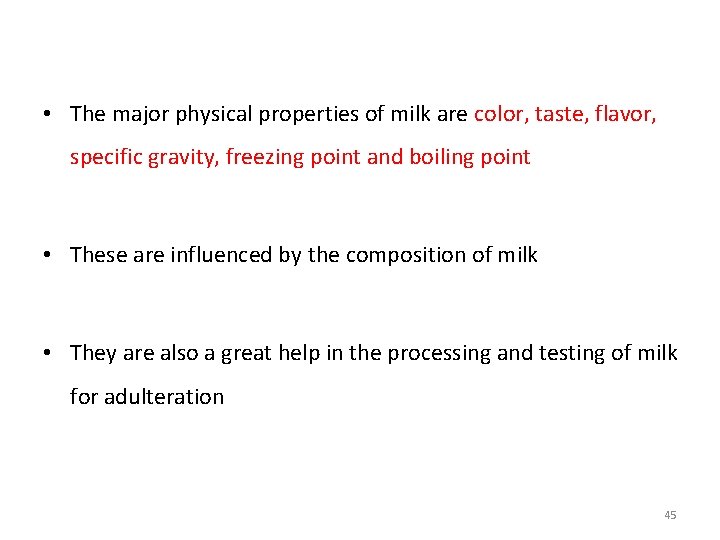  • The major physical properties of milk are color, taste, flavor, specific gravity,