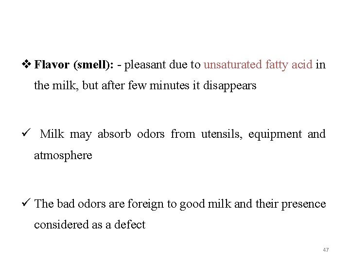v Flavor (smell): - pleasant due to unsaturated fatty acid in the milk, but