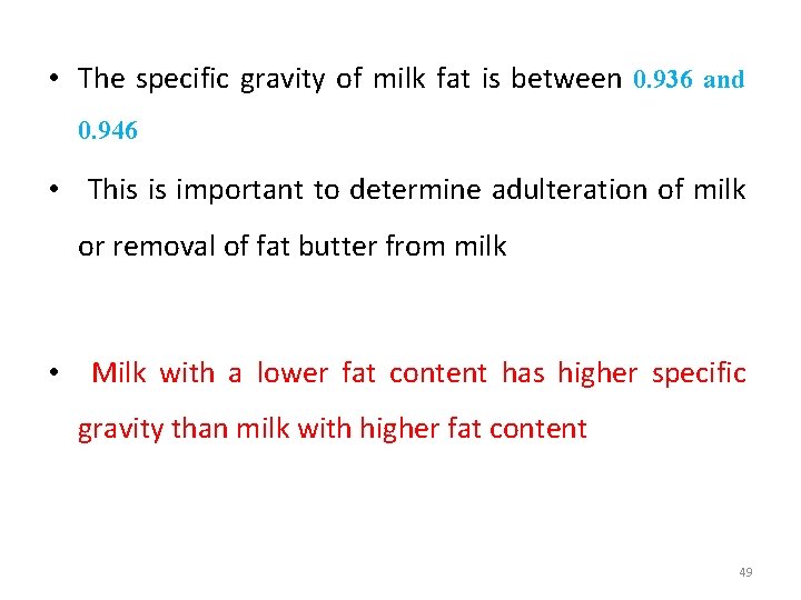  • The specific gravity of milk fat is between 0. 936 and 0.