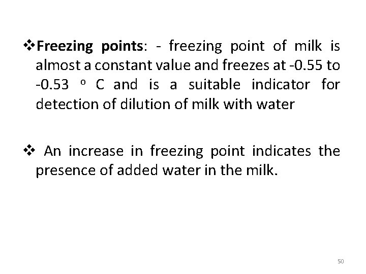 v. Freezing points: - freezing point of milk is almost a constant value and
