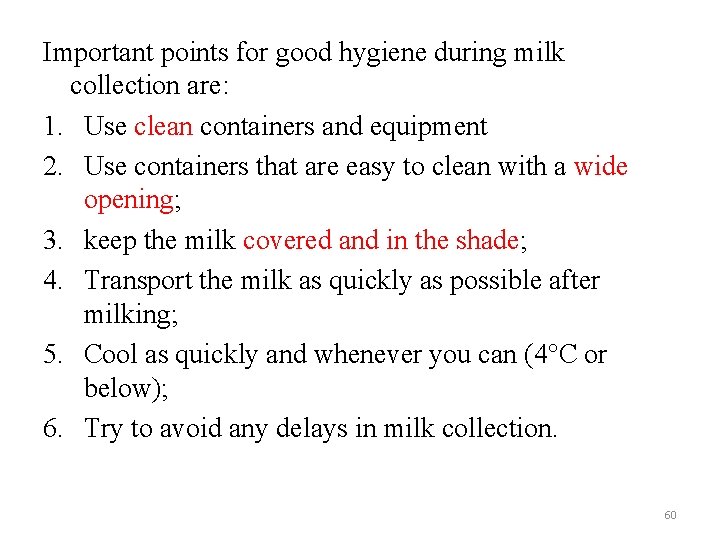 Important points for good hygiene during milk collection are: 1. Use clean containers and