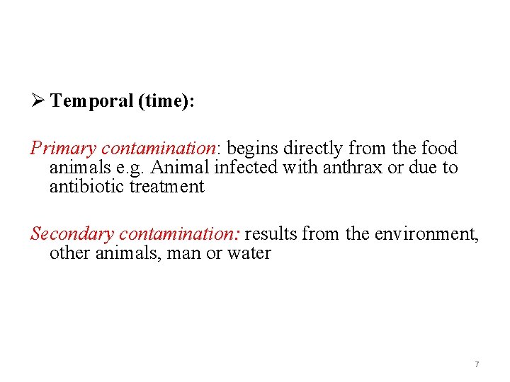 Ø Temporal (time): Primary contamination: begins directly from the food animals e. g. Animal