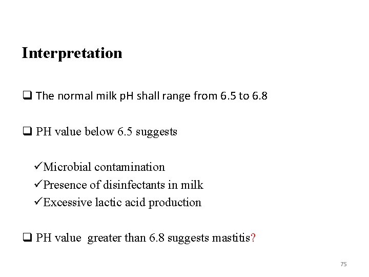 Interpretation q The normal milk p. H shall range from 6. 5 to 6.