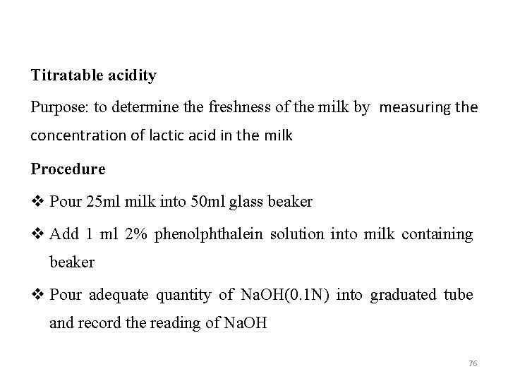Titratable acidity Purpose: to determine the freshness of the milk by measuring the concentration