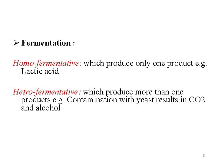 Ø Fermentation : Homo-fermentative: which produce only one product e. g. Lactic acid Hetro-fermentative: