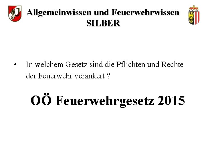 Allgemeinwissen und Feuerwehrwissen SILBER • In welchem Gesetz sind die Pflichten und Rechte der