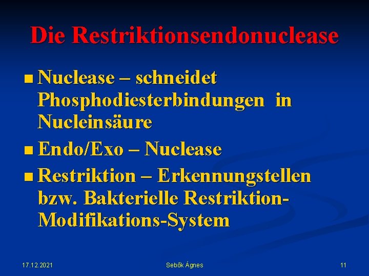 Die Restriktionsendonuclease n Nuclease – schneidet Phosphodiesterbindungen in Nucleinsäure n Endo/Exo – Nuclease n