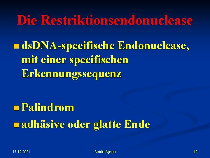 Die Restriktionsendonuclease n ds. DNA-specifische Endonuclease, mit einer specifischen Erkennungssequenz n Palindrom n adhäsive
