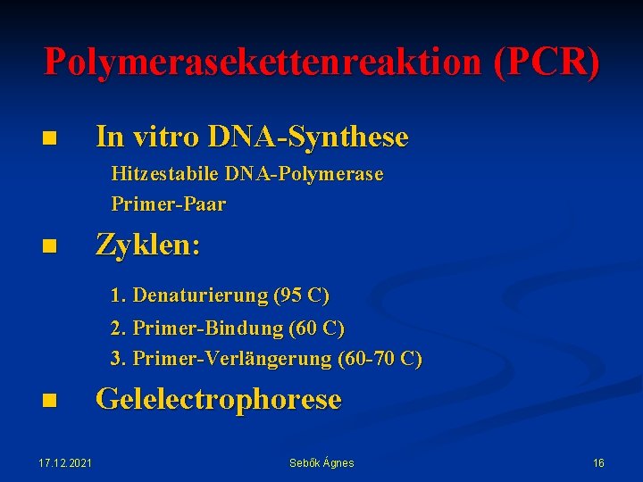 Polymerasekettenreaktion (PCR) n In vitro DNA-Synthese Hitzestabile DNA-Polymerase Primer-Paar n Zyklen: 1. Denaturierung (95