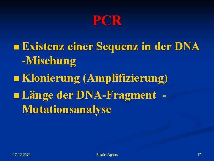 PCR n Existenz einer Sequenz in der DNA -Mischung n Klonierung (Amplifizierung) n Länge