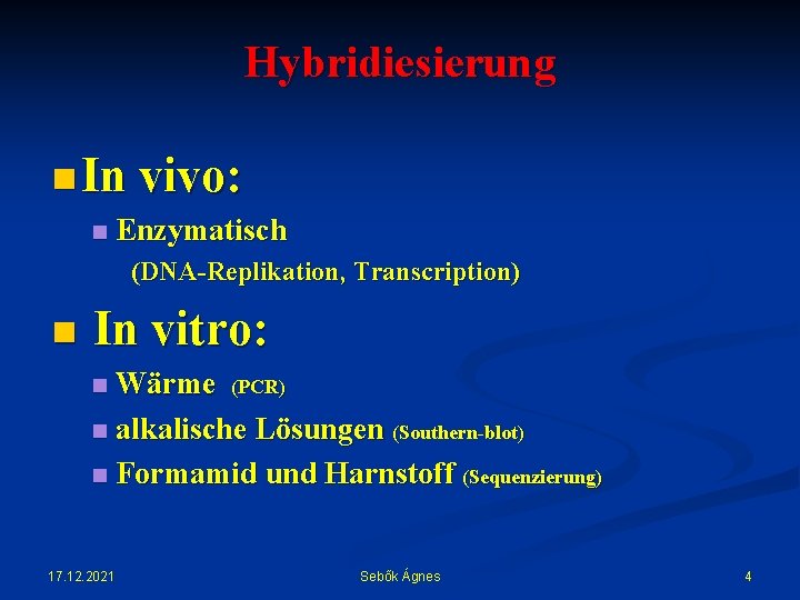 Hybridiesierung n In vivo: n Enzymatisch (DNA-Replikation, Transcription) n In vitro: Wärme (PCR) n