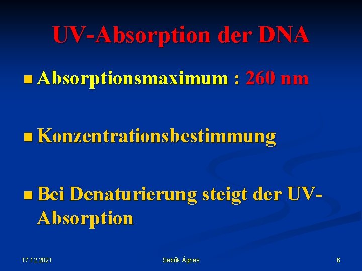 UV-Absorption der DNA n Absorptionsmaximum : 260 nm n Konzentrationsbestimmung n Bei Denaturierung steigt