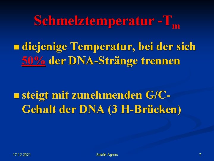 Schmelztemperatur -Tm n diejenige Temperatur, bei der sich 50% der DNA-Stränge trennen n steigt