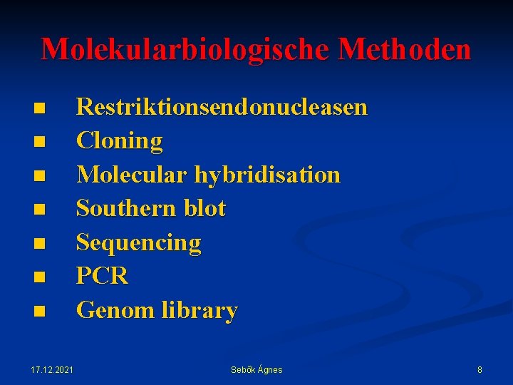 Molekularbiologische Methoden n n n 17. 12. 2021 Restriktionsendonucleasen Cloning Molecular hybridisation Southern blot
