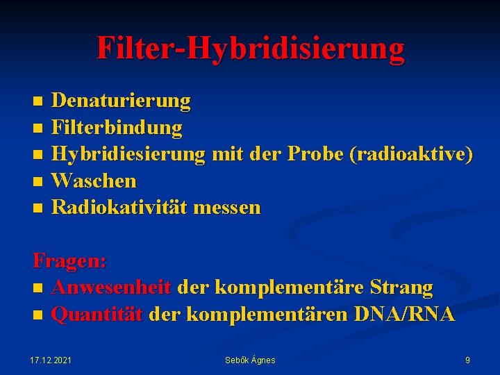 Filter-Hybridisierung Denaturierung n Filterbindung n Hybridiesierung mit der Probe (radioaktive) n Waschen n Radiokativität