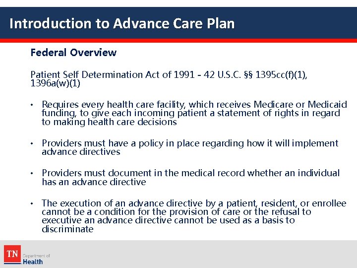 Introduction to Advance Care Plan Federal Overview Patient Self Determination Act of 1991 -