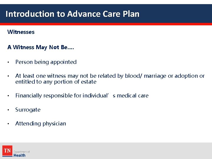 Introduction to Advance Care Plan Witnesses A Witness May Not Be…. • Person being