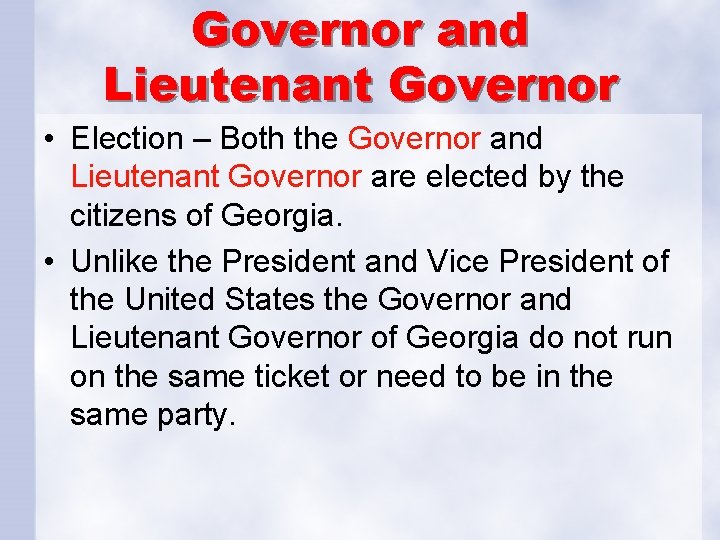 Governor and Lieutenant Governor • Election – Both the Governor and Lieutenant Governor are