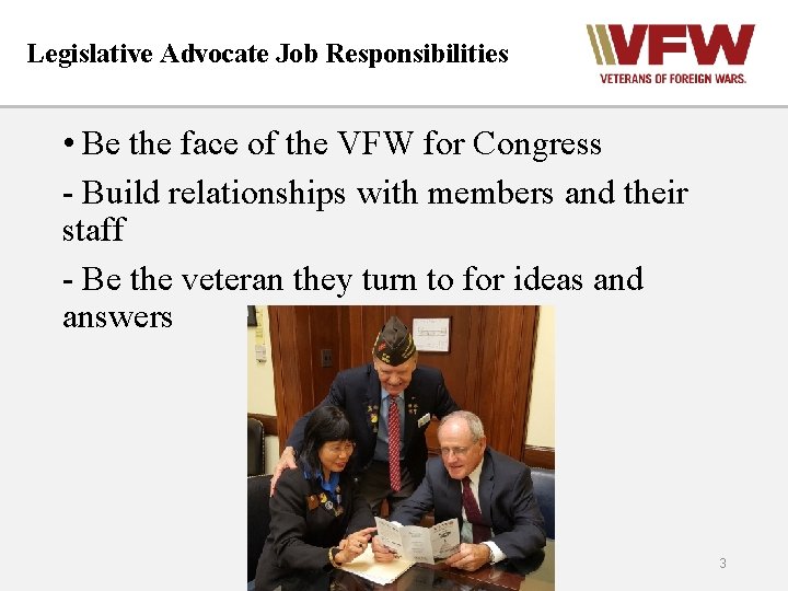 Legislative Advocate Job Responsibilities • Be the face of the VFW for Congress -