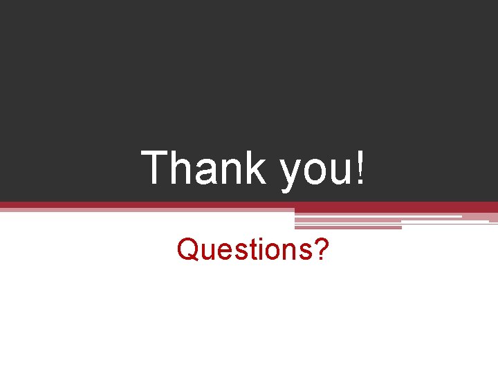 Thank you! Questions? 